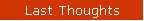 Last Thoughts