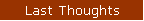 Last Thoughts